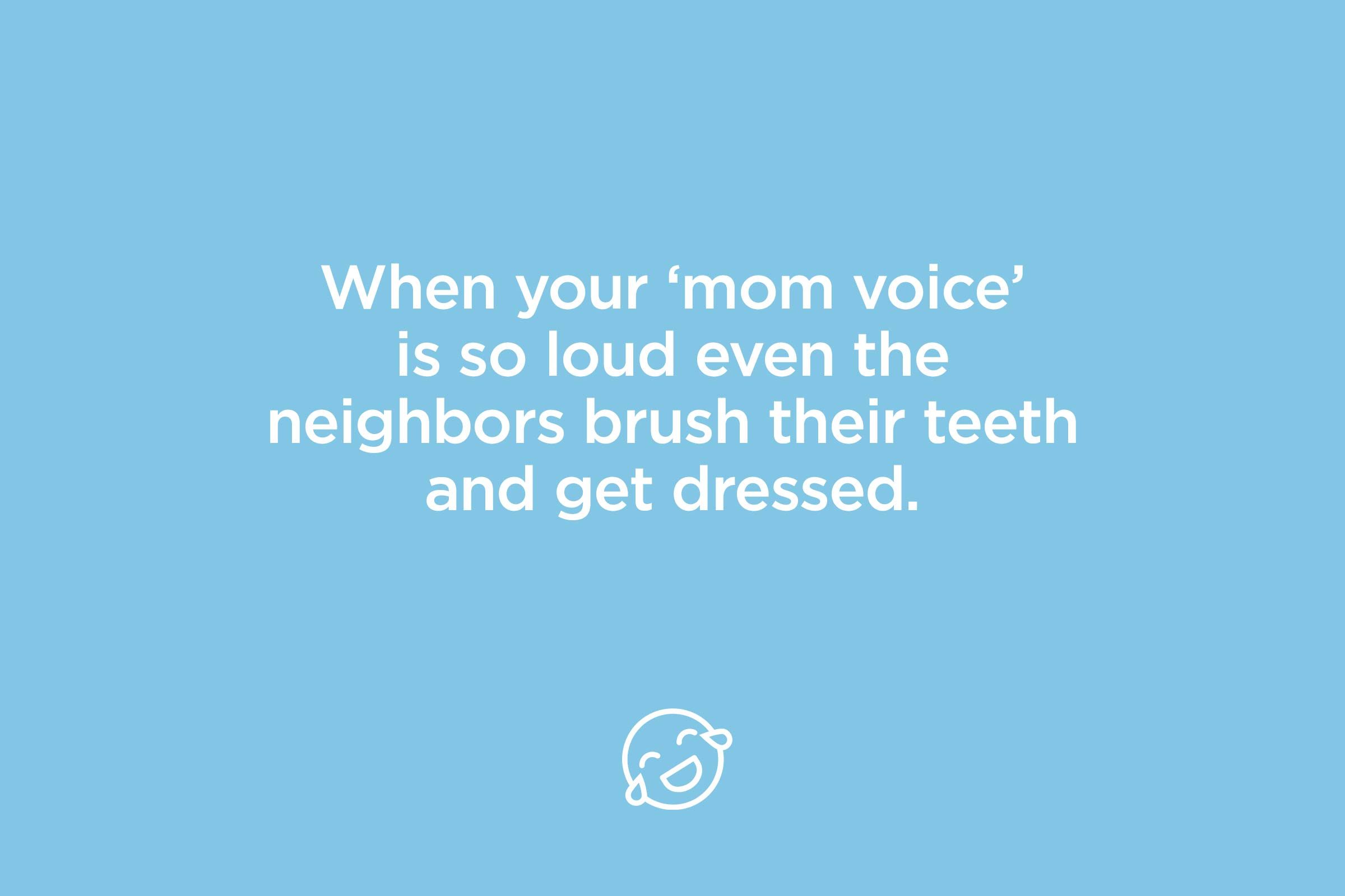 when your mom voice is so loud